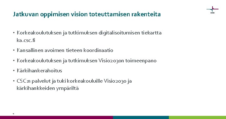 Jatkuvan oppimisen vision toteuttamisen rakenteita • Korkeakoulutuksen ja tutkimuksen digitalisoitumisen tiekartta ka. csc. fi