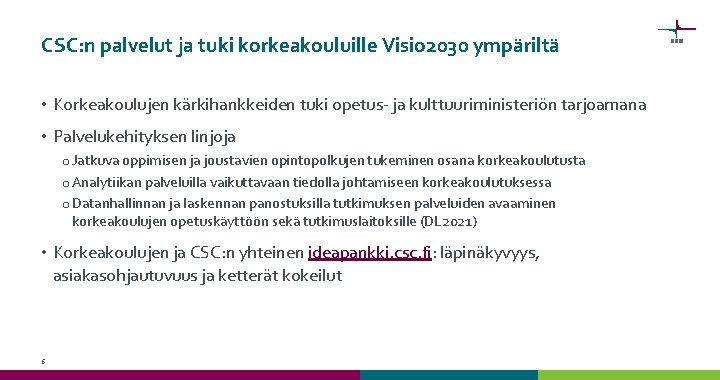 CSC: n palvelut ja tuki korkeakouluille Visio 2030 ympäriltä • Korkeakoulujen kärkihankkeiden tuki opetus-