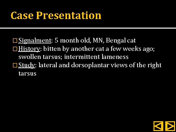 Case Presentation � Signalment: 5 month old, MN, Bengal cat � History: bitten by