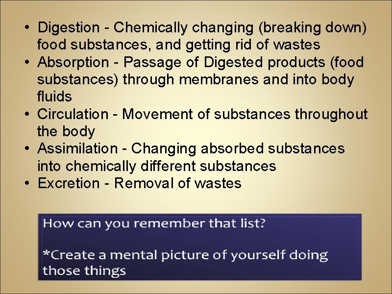  • Digestion - Chemically changing (breaking down) food substances, and getting rid of