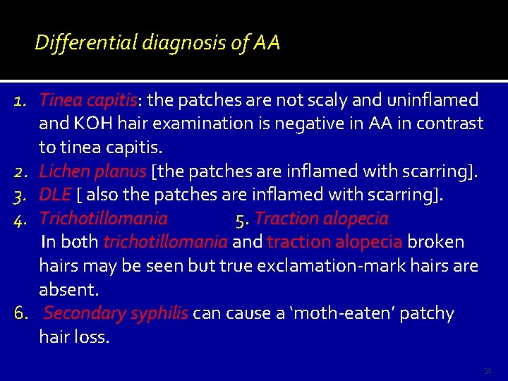 Differential diagnosis of AA 1. Tinea capitis: the patches are not scaly and uninflamed