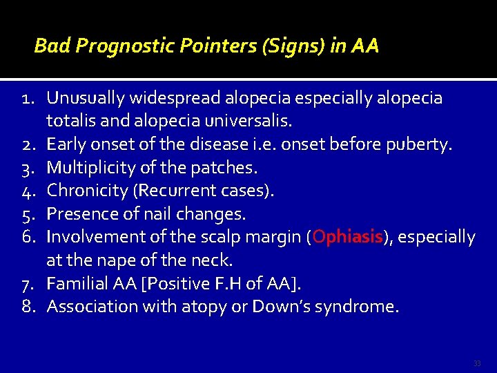 Bad Prognostic Pointers (Signs) in AA 1. Unusually widespread alopecia especially alopecia totalis and