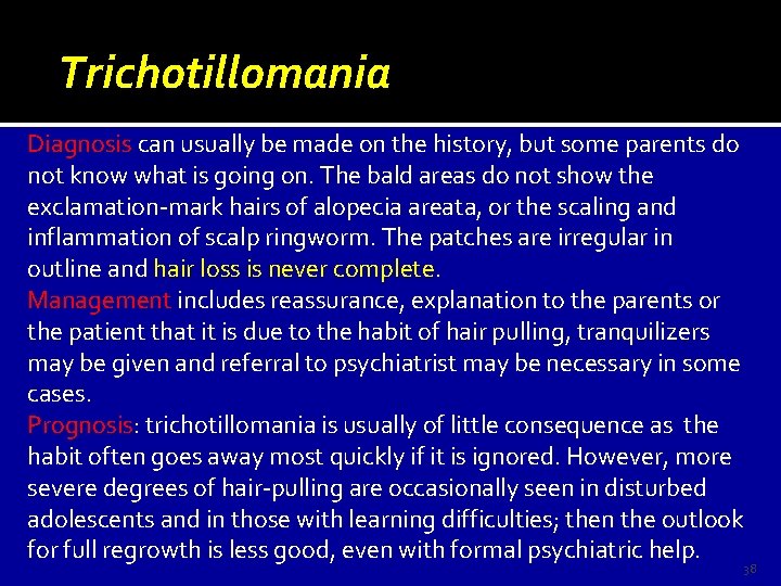 Trichotillomania Diagnosis can usually be made on the history, but some parents do not