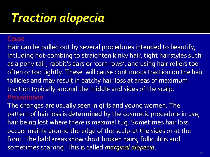 Traction alopecia Cause Hair can be pulled out by several procedures intended to beautify,