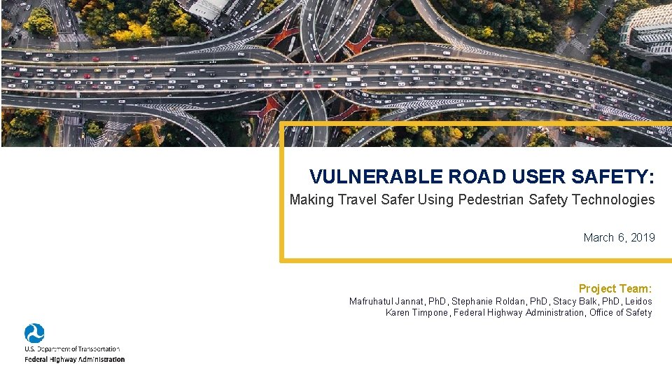 VULNERABLE ROAD USER SAFETY: Making Travel Safer Using Pedestrian Safety Technologies March 6, 2019