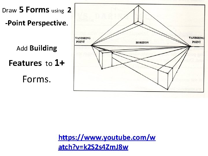 Draw 5 Forms using 2 -Point Perspective. Add Building Features to 1+ Forms. https: Draw 5 Forms using 2 -Point Perspective. Add Building Features to 1+ Forms. https: