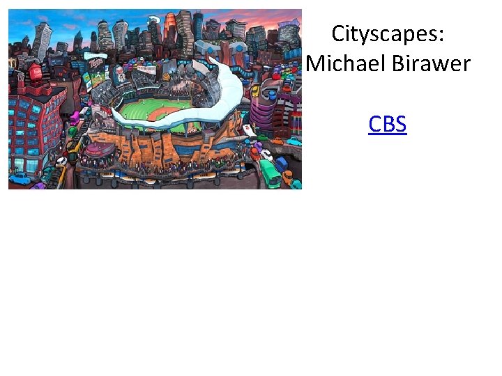 Cityscapes: Michael Birawer CBS Cityscapes: Michael Birawer CBS