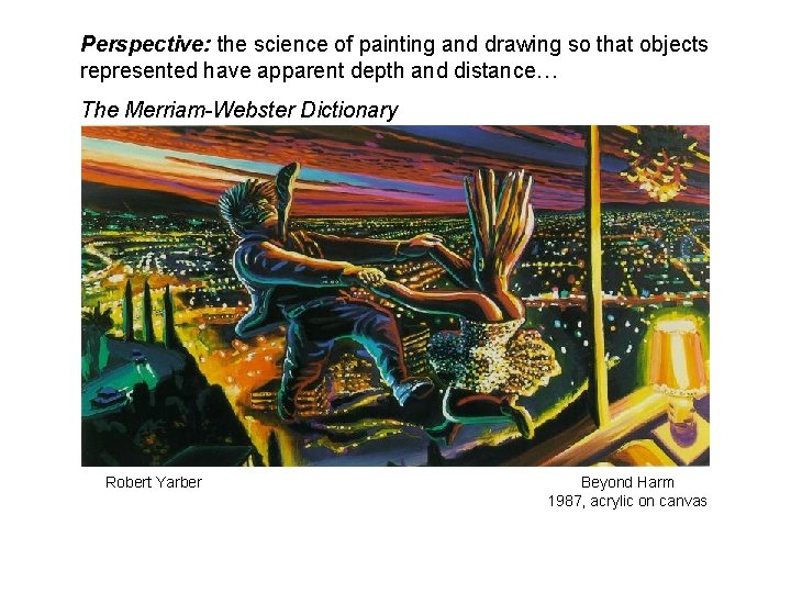 Perspective: the science of painting and drawing so that objects represented have apparent depth Perspective: the science of painting and drawing so that objects represented have apparent depth