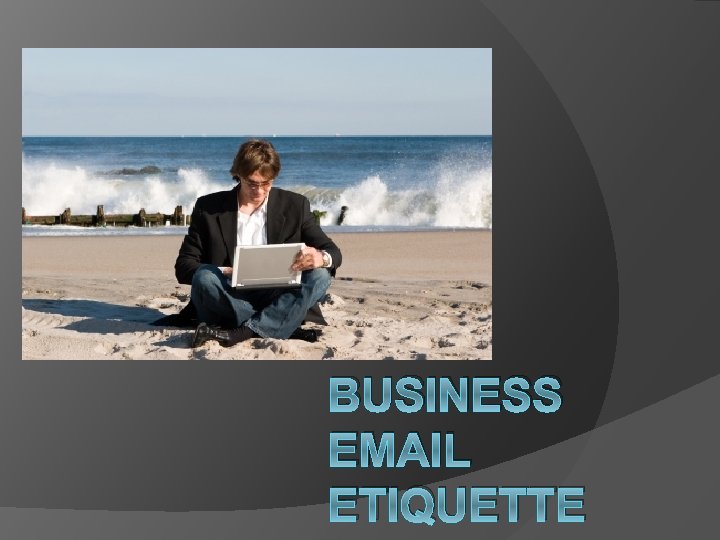 BUSINESS EMAIL ETIQUETTE 