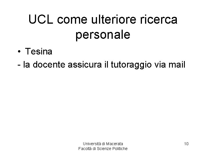 UCL come ulteriore ricerca personale • Tesina - la docente assicura il tutoraggio via