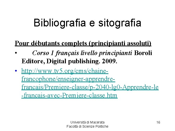 Bibliografia e sitografia Pour débutants complets (principianti assoluti) • Corso 1 français livello principianti