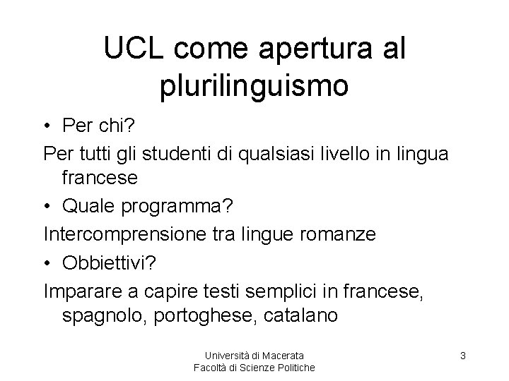 UCL come apertura al plurilinguismo • Per chi? Per tutti gli studenti di qualsiasi