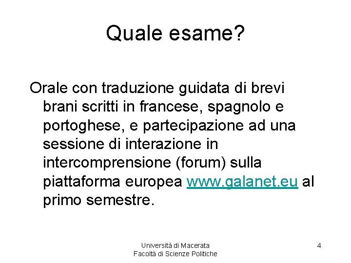 Quale esame? Orale con traduzione guidata di brevi brani scritti in francese, spagnolo e