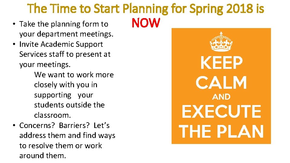 The Time to Start Planning for Spring 2018 is • Take the planning form