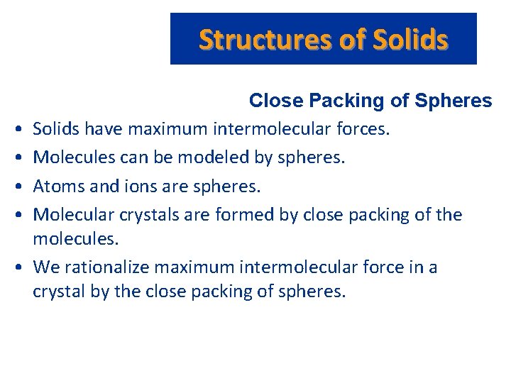 Structures of Solids • • • Close Packing of Spheres Solids have maximum intermolecular