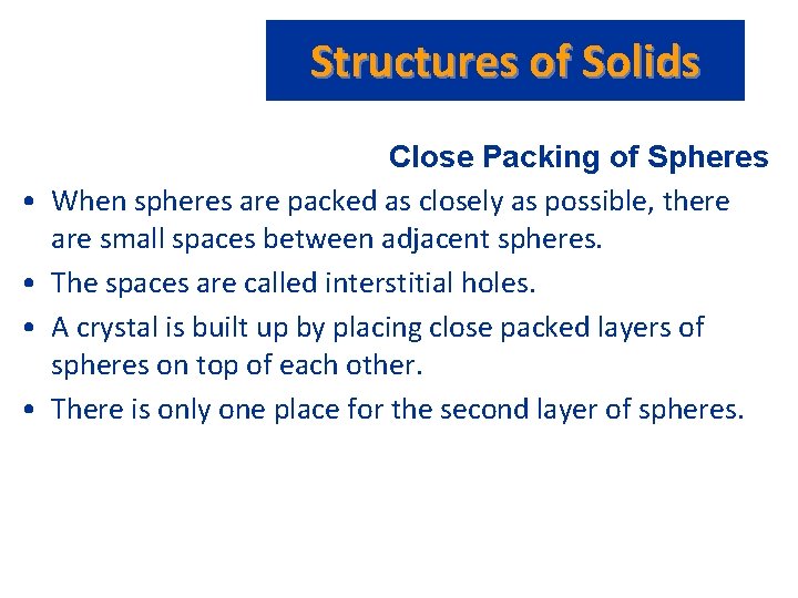 Structures of Solids • • Close Packing of Spheres When spheres are packed as