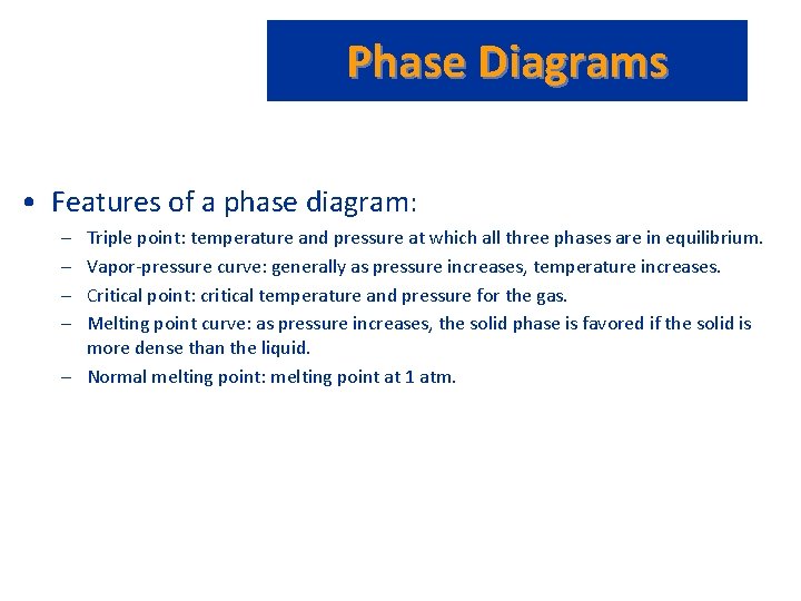 Phase Diagrams • Features of a phase diagram: – – Triple point: temperature and