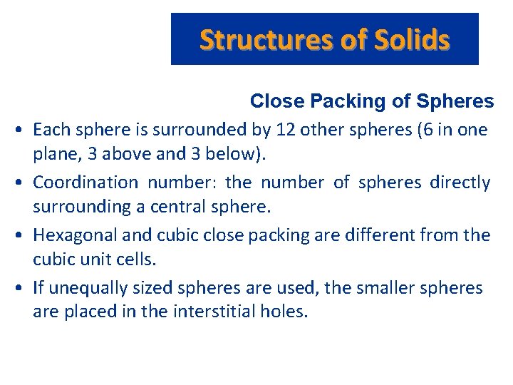 Structures of Solids • • Close Packing of Spheres Each sphere is surrounded by