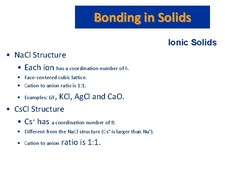 Bonding in Solids Ionic Solids • Na. Cl Structure • Each ion has a