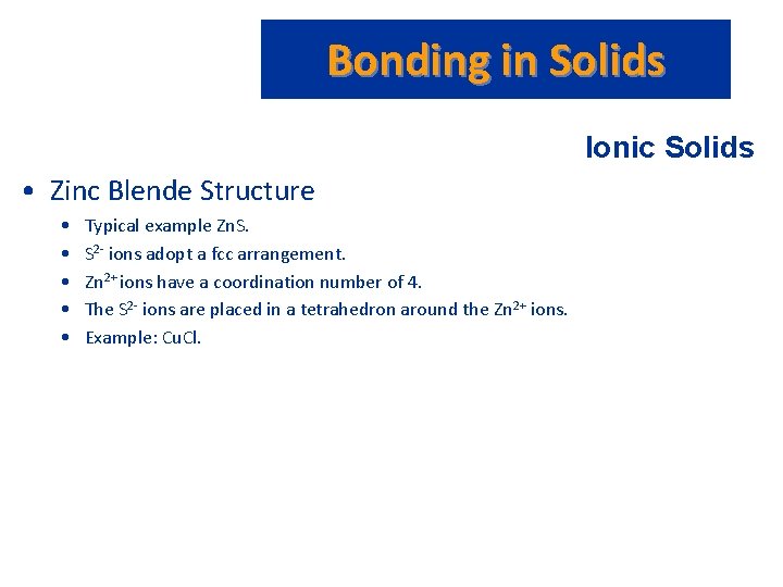 Bonding in Solids Ionic Solids • Zinc Blende Structure • • • Typical example