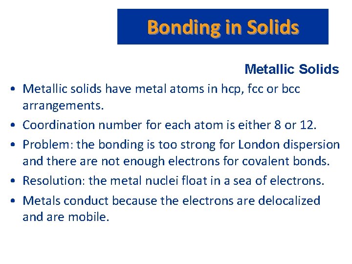 Bonding in Solids • • • Metallic Solids Metallic solids have metal atoms in