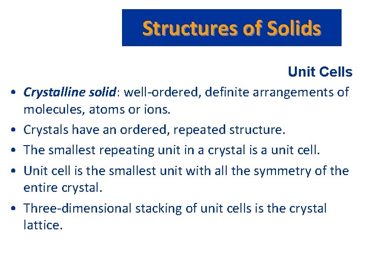 Structures of Solids • • • Unit Cells Crystalline solid: well-ordered, definite arrangements of