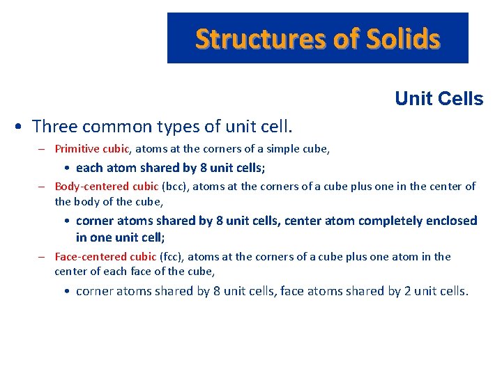 Structures of Solids Unit Cells • Three common types of unit cell. – Primitive