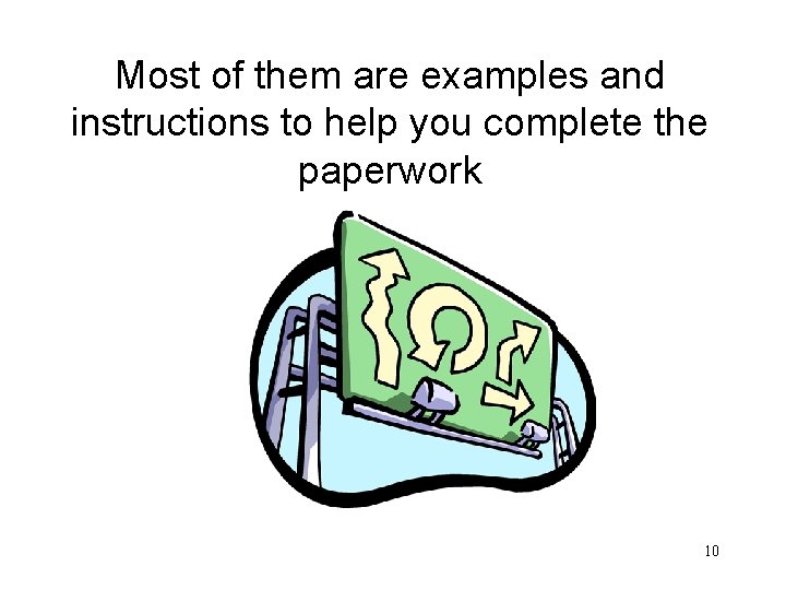 Most of them are examples and instructions to help you complete the paperwork 10