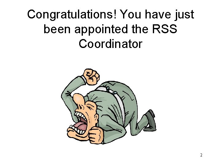 Congratulations! You have just been appointed the RSS Coordinator 2 