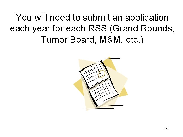 You will need to submit an application each year for each RSS (Grand Rounds,
