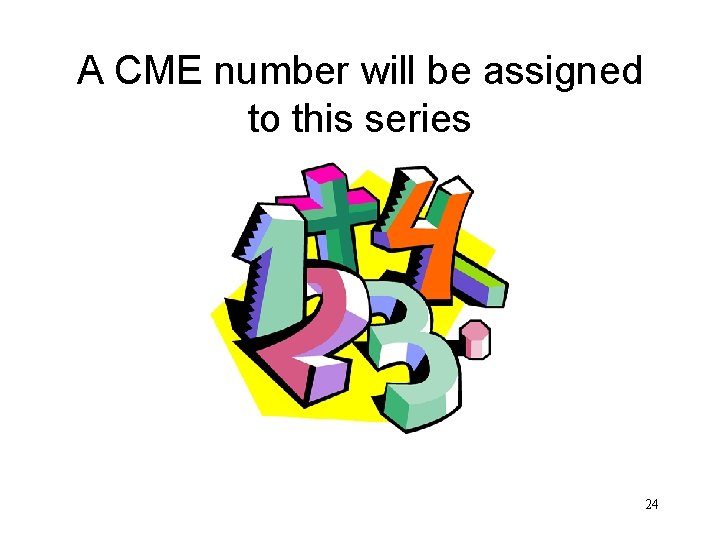 A CME number will be assigned to this series 24 