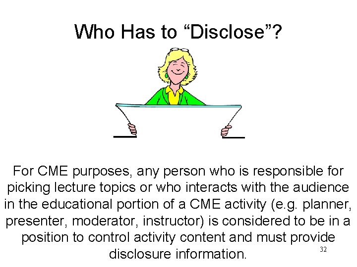 Who Has to “Disclose”? For CME purposes, any person who is responsible for picking