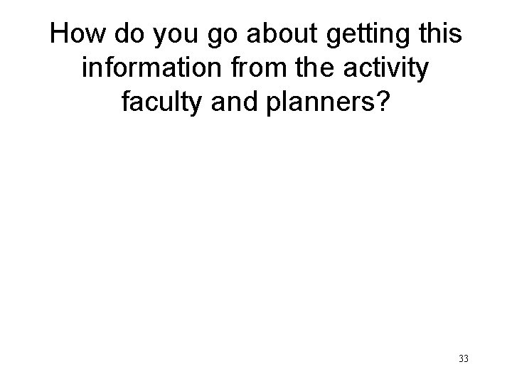 How do you go about getting this information from the activity faculty and planners?