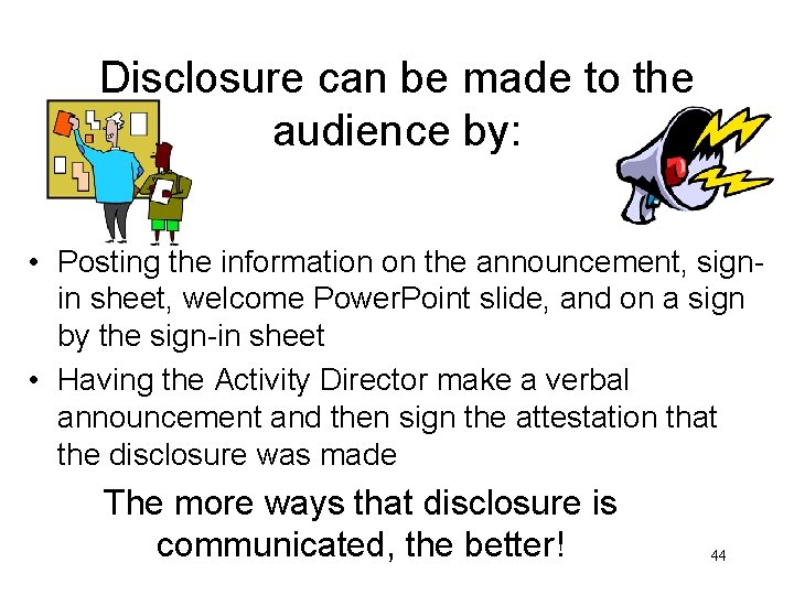 Disclosure can be made to the audience by: • Posting the information on the