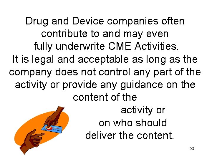Drug and Device companies often contribute to and may even fully underwrite CME Activities.