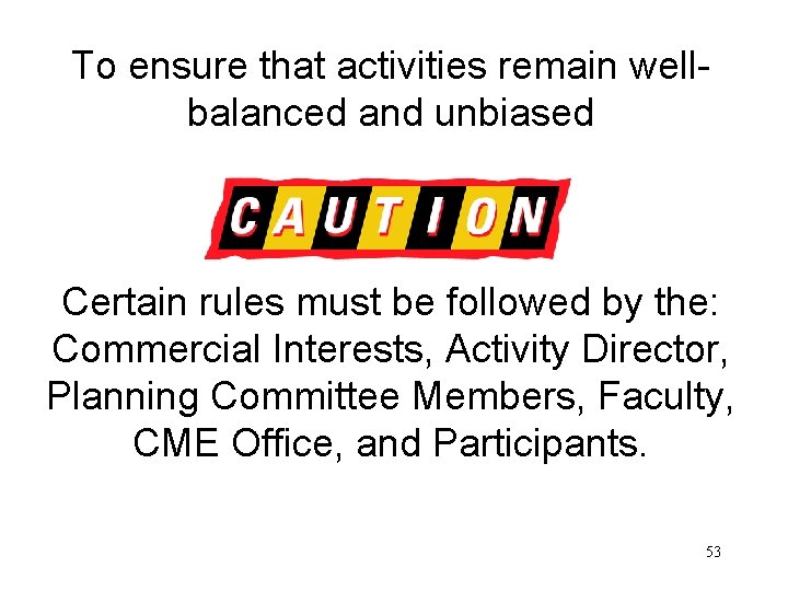 To ensure that activities remain wellbalanced and unbiased Certain rules must be followed by