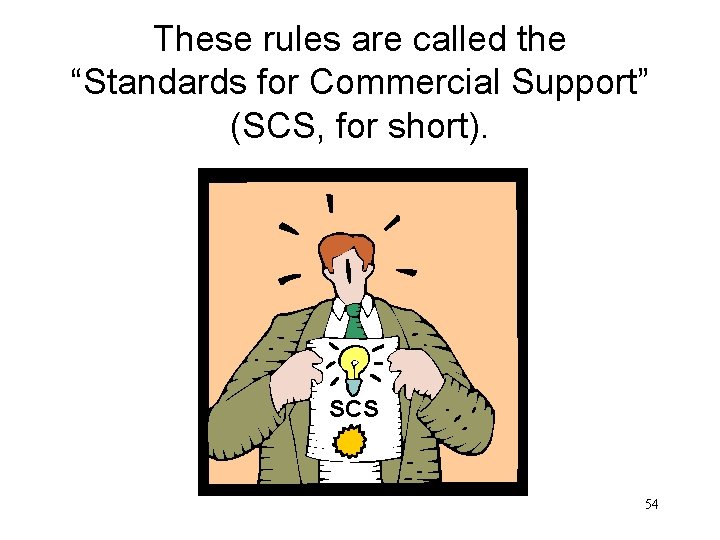 These rules are called the “Standards for Commercial Support” (SCS, for short). SCS 54