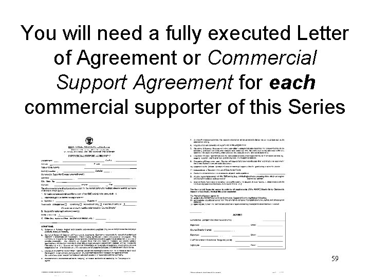 You will need a fully executed Letter of Agreement or Commercial Support Agreement for