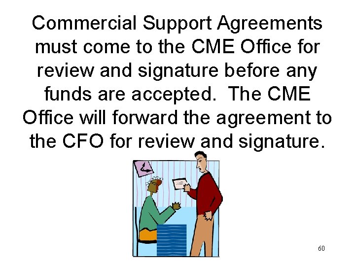 Commercial Support Agreements must come to the CME Office for review and signature before