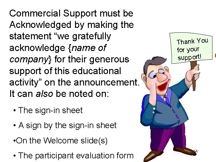 Commercial Support must be Acknowledged by making the statement “we gratefully acknowledge {name of