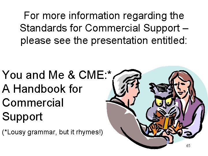 For more information regarding the Standards for Commercial Support – please see the presentation