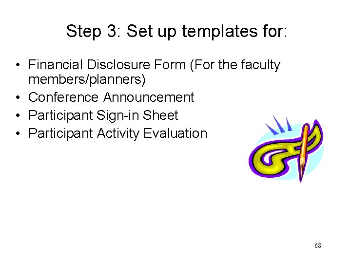 Step 3: Set up templates for: • Financial Disclosure Form (For the faculty members/planners)