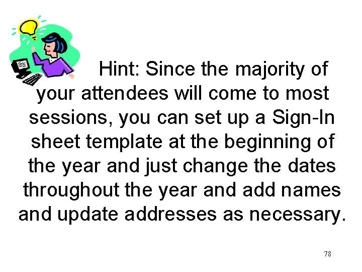  Hint: Since the majority of your attendees will come to most sessions, you