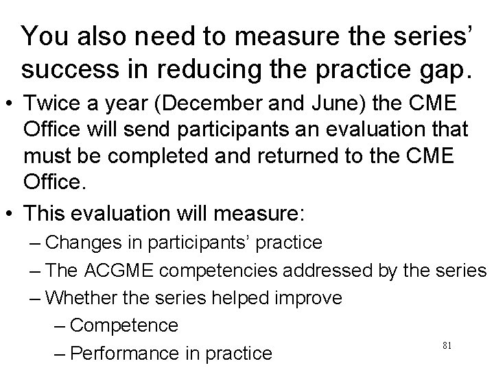 You also need to measure the series’ success in reducing the practice gap. •