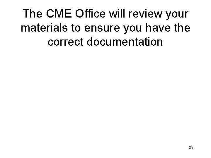 The CME Office will review your materials to ensure you have the correct documentation