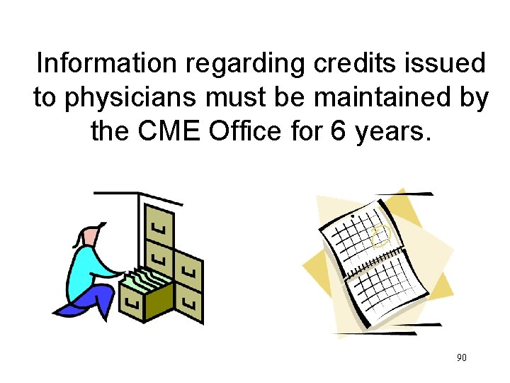 Information regarding credits issued to physicians must be maintained by the CME Office for