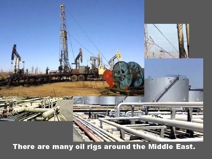 …and new There are many oil rigs around the Middle East. 