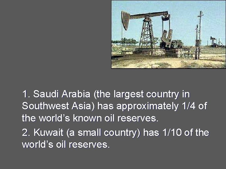 1. Saudi Arabia (the largest country in Southwest Asia) has approximately 1/4 of the