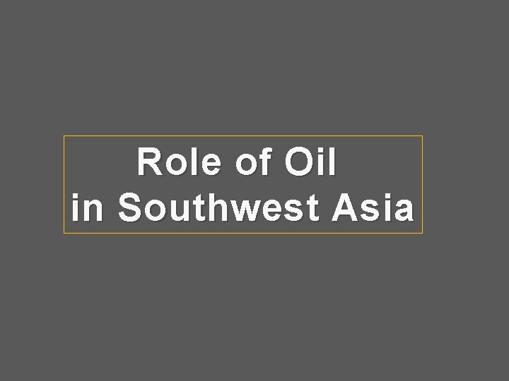 Role of Oil in Southwest Asia 