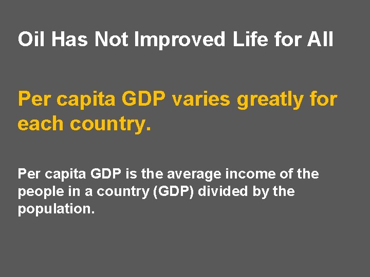 Oil Has Not Improved Life for All Per capita GDP varies greatly for each